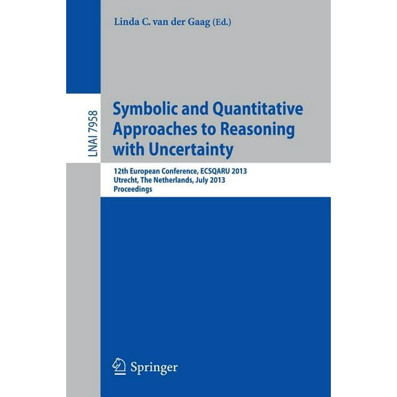 Symbolic and Quantiative Approaches to Resoning with Uncertainty: 12th European Conference, Ecsqaru 2013, Utrecht, the N, (Paperback)