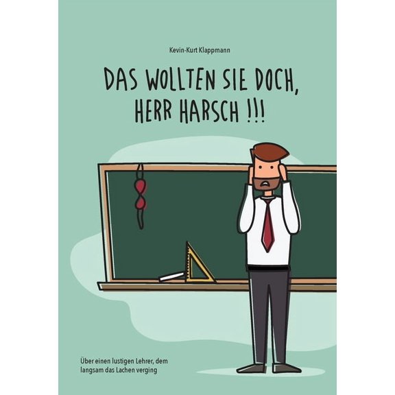 Das wollten Sie doch, Herr Harsch : Über einen lustigen Lehrer, dem langsam das Lachen verging (Paperback)