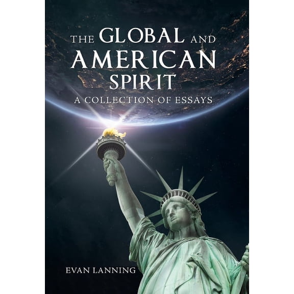 The Global and American Spirit: A Collection of Essays (Hardcover) by Evan Lanning