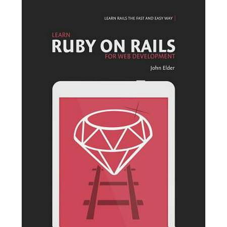 Learn Ruby on Rails for Web Development : Learn Rails the Fast and Easy