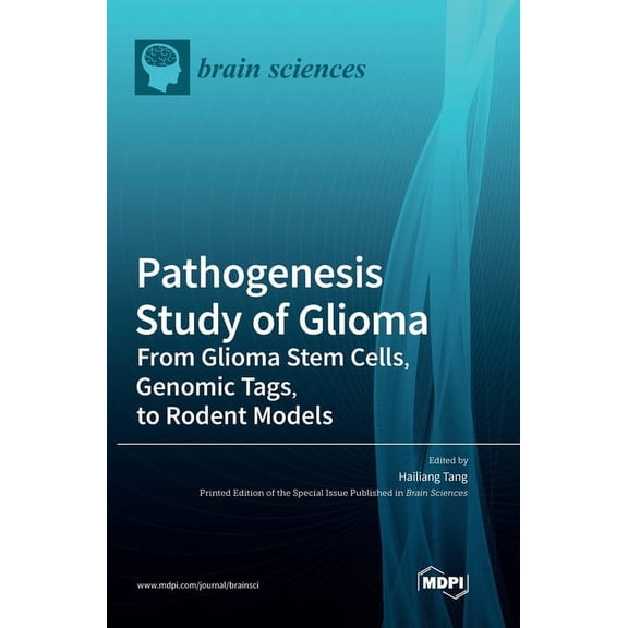 Pathogenesis Study of Glioma: From Glioma Stem Cells, Genomic Tags, to Rodent Models, (Hardcover)