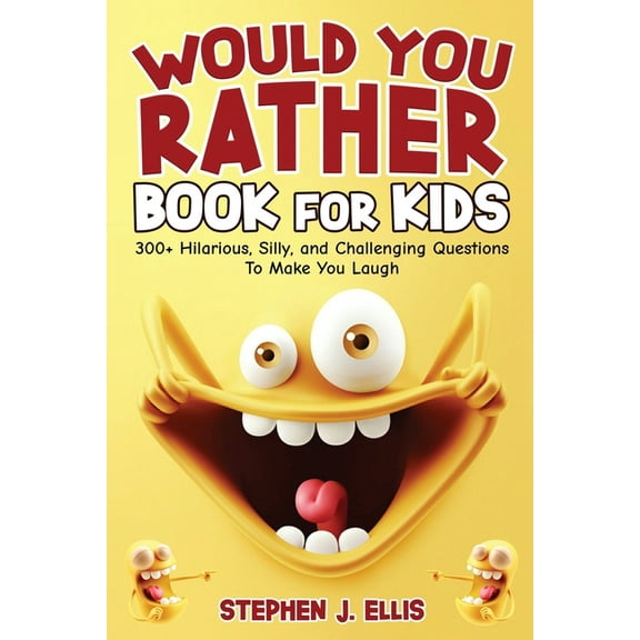 Would You Rather Book For Kids - 300  Hilarious, Silly, and Challenging Questions To Make You Laugh, (Paperback)