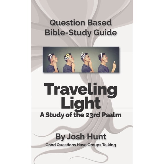 Pre-Owned Question-based Bible Study Guide -- Traveling Light (Psalm 23): Good Questions Have Groups Talking (Paperback) by Josh Hunt