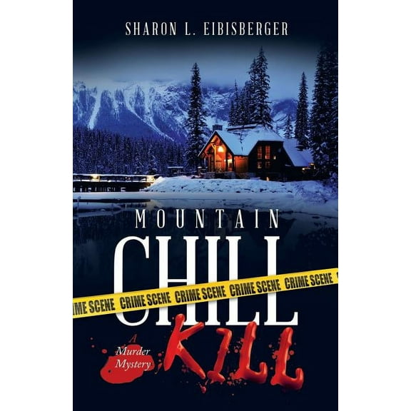 Mountain Chill Kill: A Murder Mystery (Paperback) by Sharon L Eibisberger