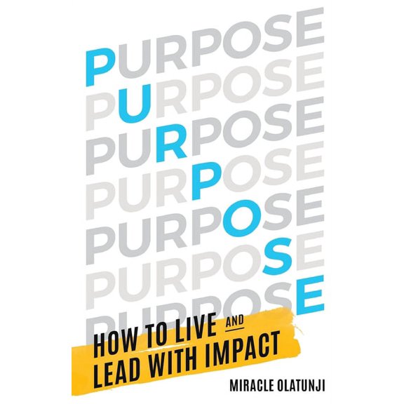 Purpose: How To Live and Lead With Impact, (Paperback)