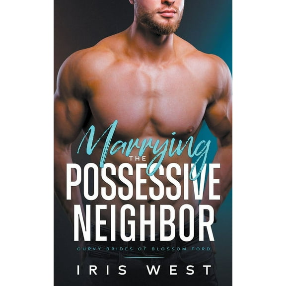 Curvy Brides of Blossom Ford Marrying The Possessive Neighbor, Book 4, (Paperback)