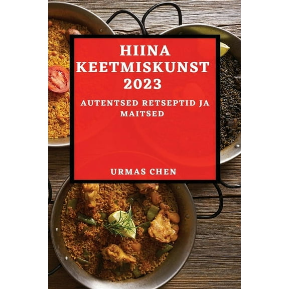 Hiina keetmiskunst 2023: Autentsed retseptid ja maitsed, (Paperback)