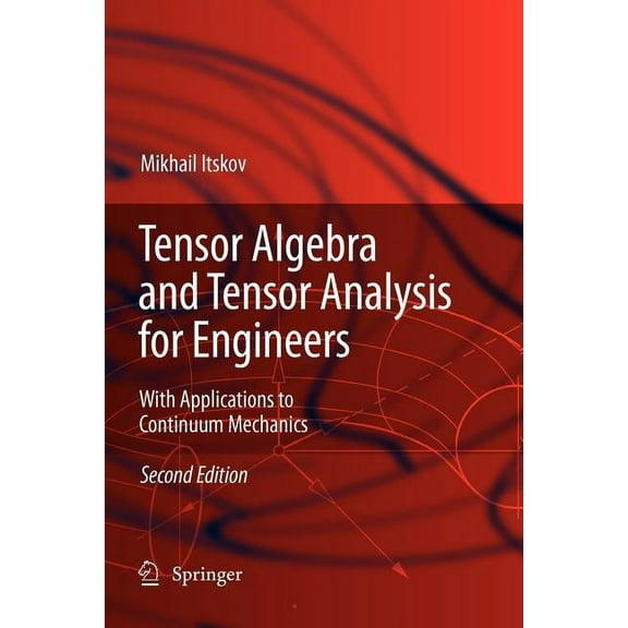 Tensor Algebra and Tensor Analysis for Engineers: With Applications to Continuum Mechanics, (Paperback)
