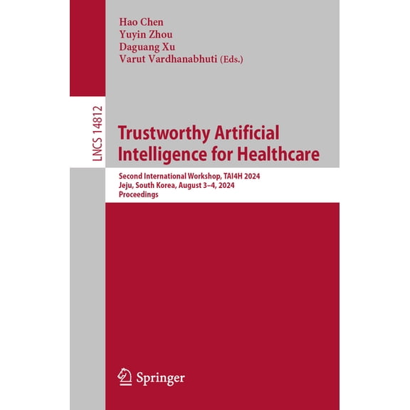 Lecture Notes in Computer Science Trustworthy Artificial Intelligence for Healthcare: Second International Workshop, Tai4h 2024, Jeju, South Korea, August, Book 14812, (Paperback)