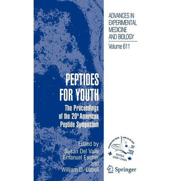 Advances in Experimental Medicine and Bi Peptides for Youth: The Proceedings of the 20th American Peptide Symposium, Book 611, (Hardcover)