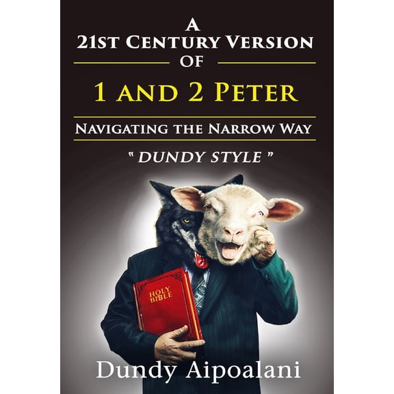 A 21st-Century Version of 1 and 2 Peter: Navigating the Narrow Way. "Dundy Style", (Hardcover)