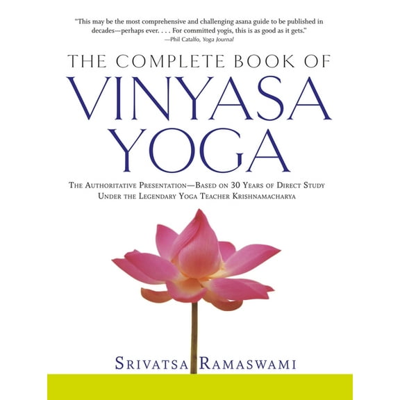 Complete Book of Vinyasa Yoga: The Authoritative Presentation-Based on 30 Years of Direct Study Under the Legendary Yoga, (Paperback)