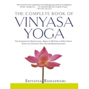 SRIVATSA RAMASWAMI The Complete Book of Vinyasa Yoga : The Authoritative Presentation-Based on 30 Years of Direct Study Under the Legendary Yoga Teacher Krishnamacha (Paperback)