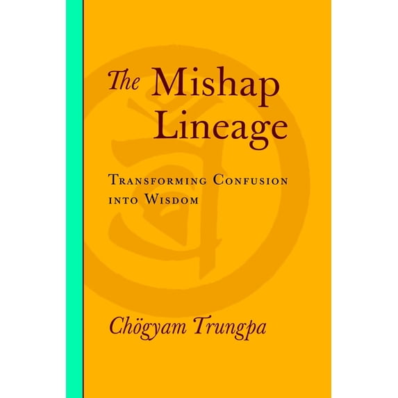 Pre-Owned The Mishap Lineage: Transforming Confusion Into Wisdom (Paperback) 1590307135 9781590307137