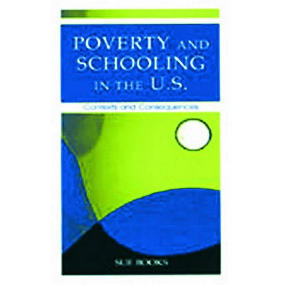 Sociocultural, Political, and Historical Poverty and Schooling in the U.S.: Contexts and Consequences, (Paperback)