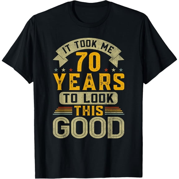 It Took Me 70 Years to Look This Good Funny 70th Birthday T-Shirt men and women can wear, black, white, gifts