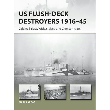 - US Flush-Deck Destroyers 1916–45 : Caldwell, Wickes, and Clemson classes