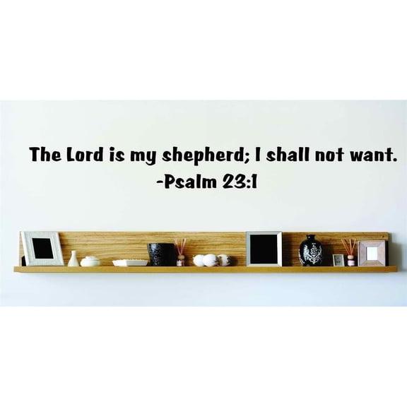 Custom Designs The Lord Is My Shepherd; I Shall Not Want. Psalm 231 Inspirational Life Bible Quote 8x22