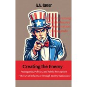 Creating the Enemy: Propaganda, Politics, and Public Perception, (Paperback)