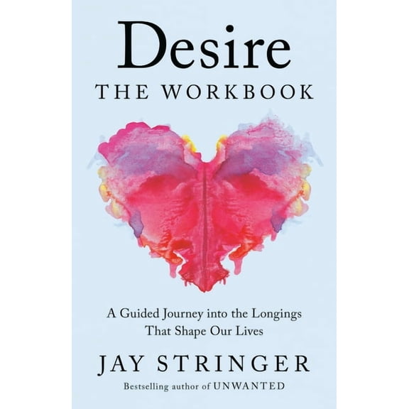 Desire: The Workbook: A Guided Journey Into the Longings That Shape Our Lives, (Paperback)