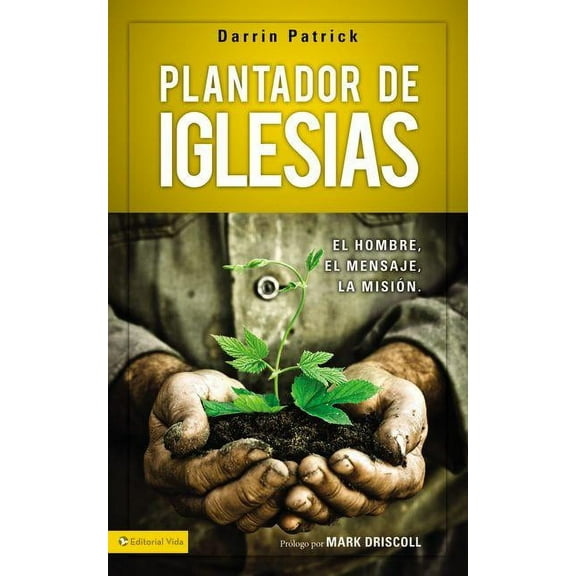 Plantador de Iglesias: El Hombre, El Mensaje, La Misión, (Paperback)