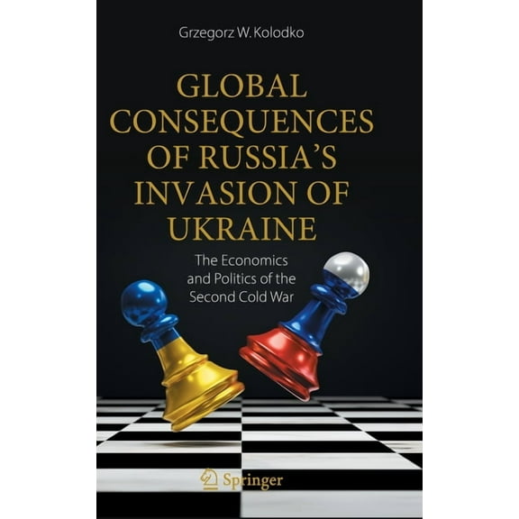 Global Consequences of Russia's Invasion of Ukraine: The Economics and Politics of the Second Cold War, (Hardcover)