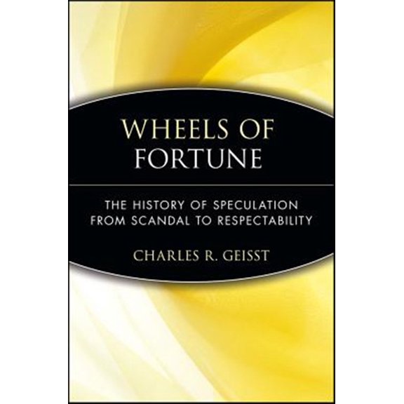 Pre-Owned Wheels of Fortune: The History of Speculation from Scandal to Respectability (Paperback) 047147973X 9780471479734
