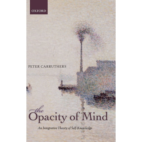 Opacity of Mind: An Integrative Theory of Self-Knowledge, (Hardcover)