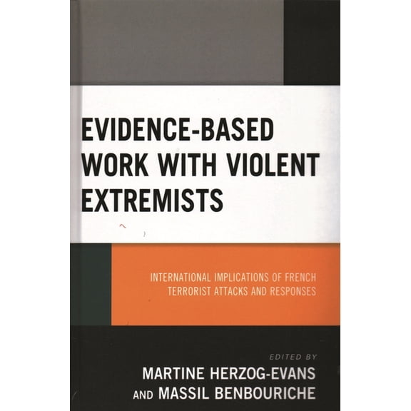 Evidence-Based Work with Violent Extremists: International Implications of French Terrorist Attacks and Responses, (Paperback)
