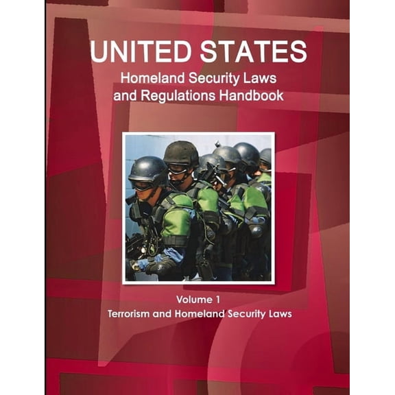 US Homeland Security Laws and Regulations Handbook Volume 1 Terrorism and Homeland Security Laws, (Paperback)