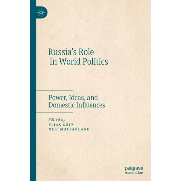 Russia's Role in World Politics: Power, Ideas, and Domestic Influences, (Hardcover)