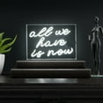 thumbnail image 4 of All We Have Is Now 14" X 10" Contemporary Glam Acrylic Box USB Operated LED Neon Light, White, 4 of 7