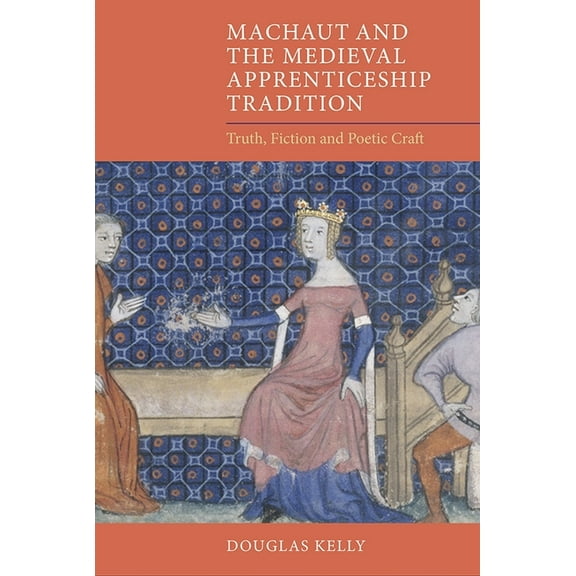 Gallica Machaut and the Medieval Apprenticeship Tradition: Truth, Fiction and Poetic Craft, Book 35, (Hardcover)
