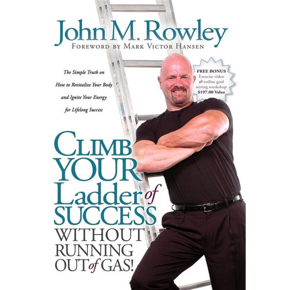 Climb Your Ladder of Success Without Running Out of Gas!: The Simple Truth on How to Revitalize Your Body and Ignite You, (Paperback)