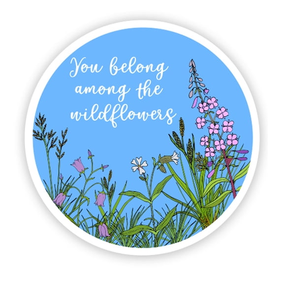 Your Belong Among the Wildflowers - 12" Vinyl Sticker Waterproof Decal