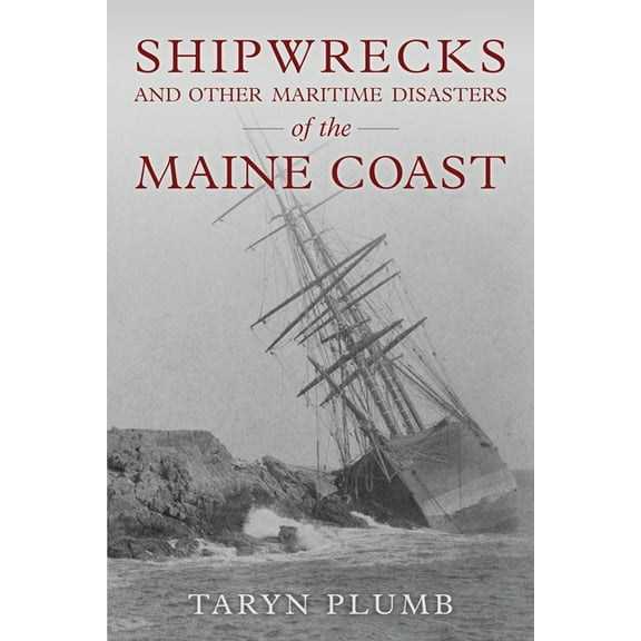 Shipwrecks and Other Maritime Disasters of the Maine Coast, (Paperback)