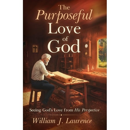 The Purposeful Love of God: Seeing God's Love from His Perspective, (Paperback)