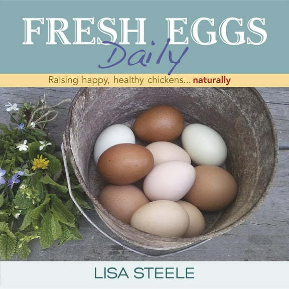 Pre-Owned Fresh Eggs Daily: Raising Happy, Healthy Chickens... Naturally (Hardcover) 0985562250 9780985562250