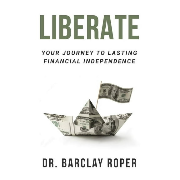 Liberate: Your Journey to Lasting Financial Independence, (Paperback)