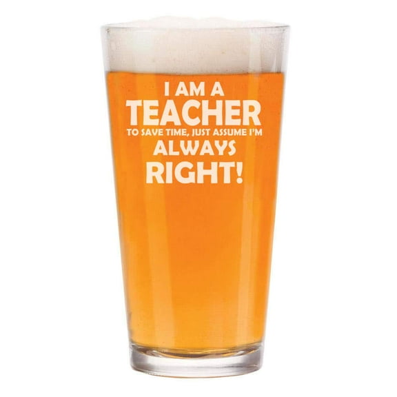 16 oz Beer Pint Glass Teacher Always Right