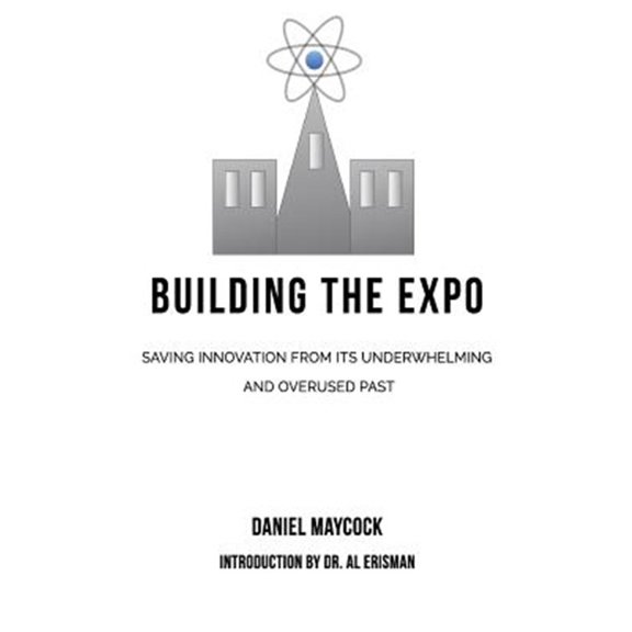 Pre-Owned Building The Expo: Saving Innovation from It's Underwhelming & Overused Past Paperback