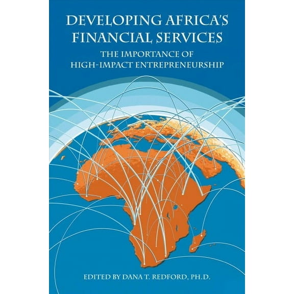 Developing Africa's Financial Services: The Importance of High-Impact Entrepreneurship (Hardcover)