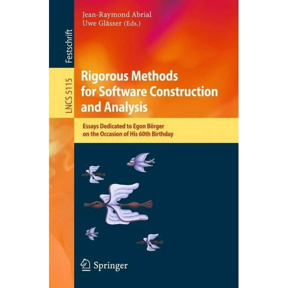Rigorous Methods for Software Construction and Analysis: Essays Dedicated to Egon BÃ¶rger on the Occasion of His 60th Bir, (Paperback)
