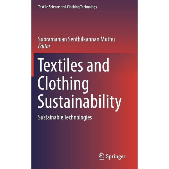 Textile Science and Clothing Technology Textiles and Clothing Sustainability: Sustainable Technologies, (Hardcover)