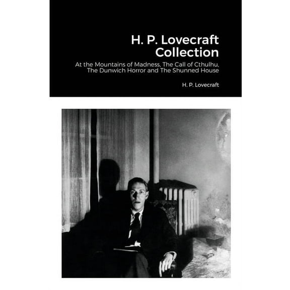 H. P. Lovecraft Collection: At the Mountains of Madness, The Call of Cthulhu, The Dunwich Horror and The Shunned House, (Paperback)