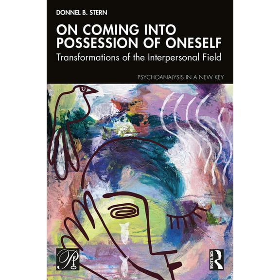 Psychoanalysis in a New Key Book On Coming Into Possession of Oneself: Transformations of the Interpersonal Field, (Hardcover)