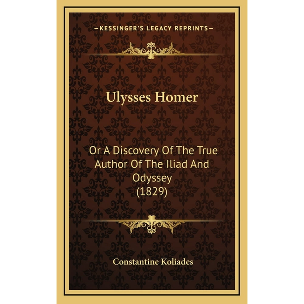 Ulysses Homer Or a Discovery of the True Author of the Iliad and