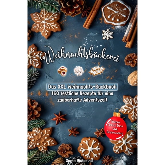 Weihnachtsbäckerei: Das XXL Weihnachts-Backbuch - 160 festliche Rezepte für eine zauberhafte Adventszeit, (Paperback)