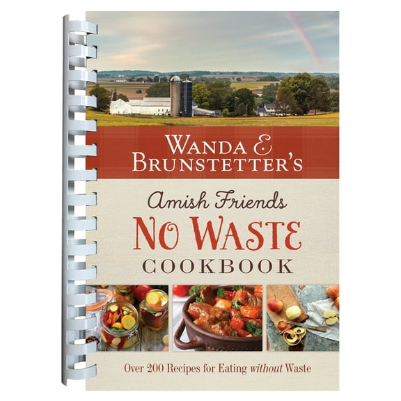 Wanda E. Brunstetter's Amish Friends No Waste Cookbook: More Than 270 Recipes Help Stretch a Food Budget, (Spiral-Bound)