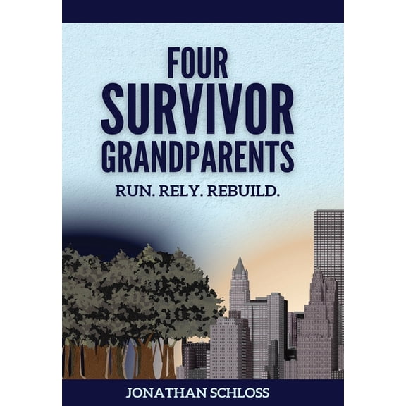 Holocaust Heritage Four Survivor Grandparents: Run. Rely. Rebuild., (Hardcover)